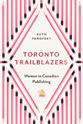 Toronto Trailblazers: Women in Canadian Publishing